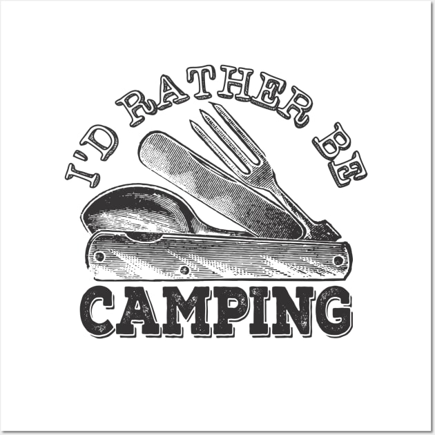 I'd Rather Be Camping, Funny Camping Wall Art by RCDBerlin